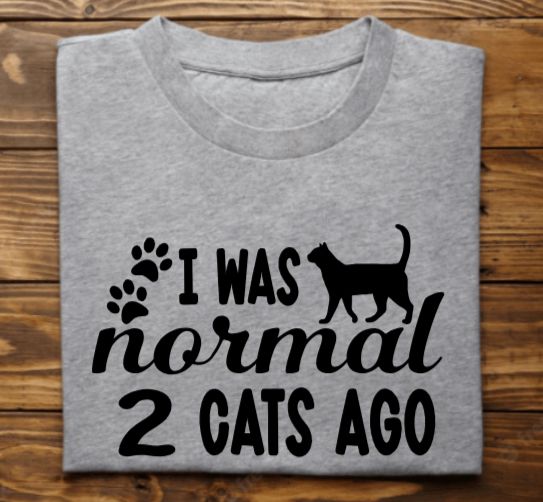 I was Normal 2 cats ago (option for more than 2!)  Unisex tshirt or crewneck sweatshirt with option for ARAR Logo on back