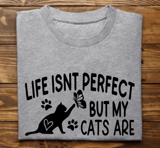 Life isnt perfect but my cat is (or cats are) Unisex tshirt or crewneck sweatshirt with option for ARAR Logo on back