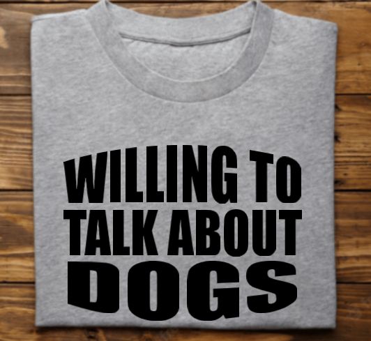 Willing to talk about dogs Unisex Tshirt or sweatshirt with New Hope Pet Rescue Logo on back