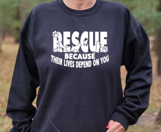 Rescue Because Their Lives Depend on You Unisex tshirt or crewneck sweatshirt with option for rescues logo on back
