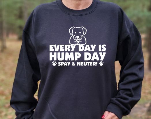 Every Day is Hump Day Spay and Neuter Unisex Tshirt or sweatshirt with option for New Hope Pet Rescue Logo on back