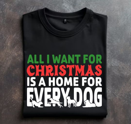 All I want for Christmas is a home for every dog Unisex Tshirt Or Crewneck sweatshirt