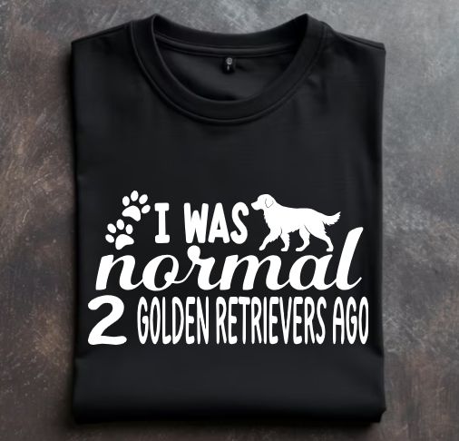 I was normal 2 (option for more) Golden Retrievers Ago Unisex Tshirt or Crewneck Sweatshirt with option for GRRoW logo on back