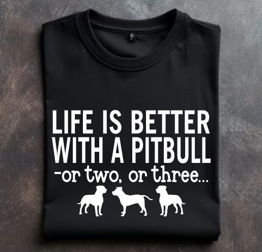 Life is better with a pitbull or two or three Unisex tshirt or crewneck sweatshirt with option for rescues logo on back