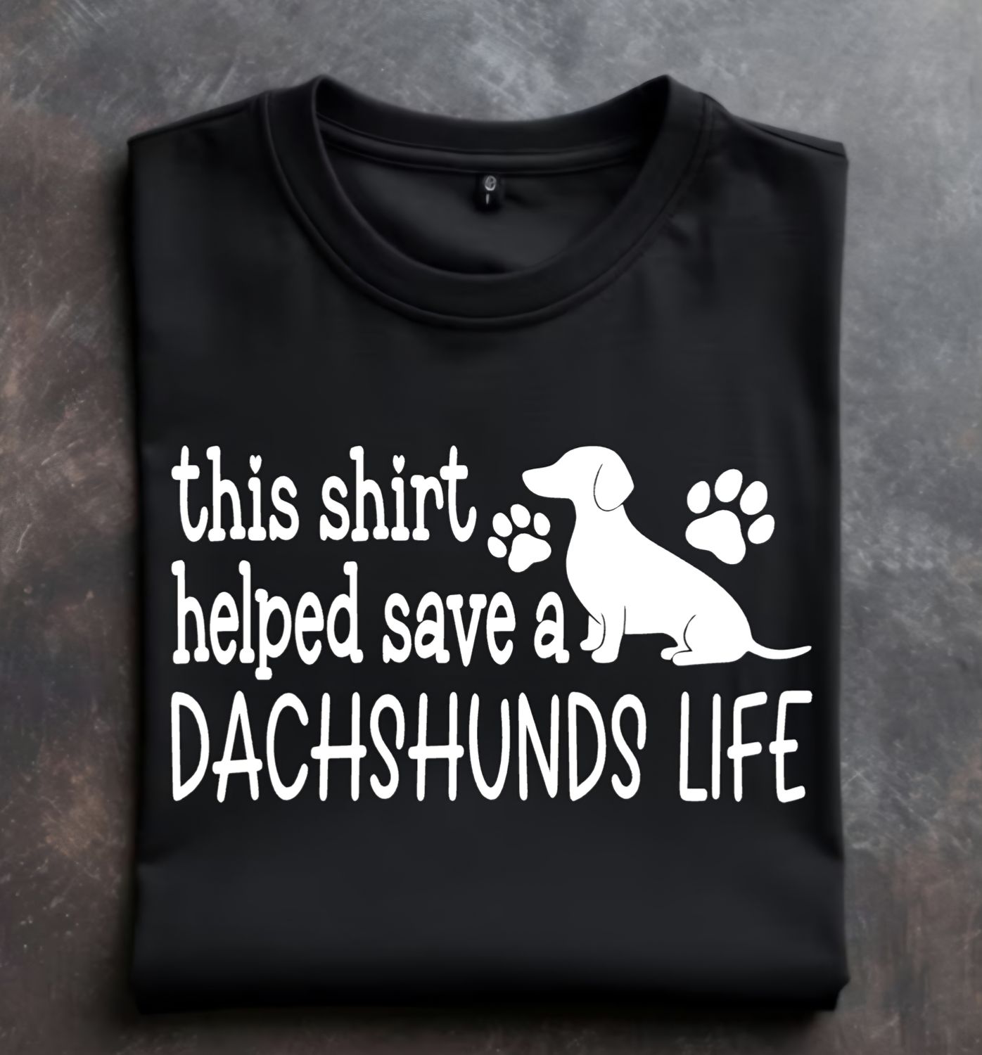 This shirt helped save a dachshunds life unisex tshirt or crewneck sweatshirt with DHR logo on back