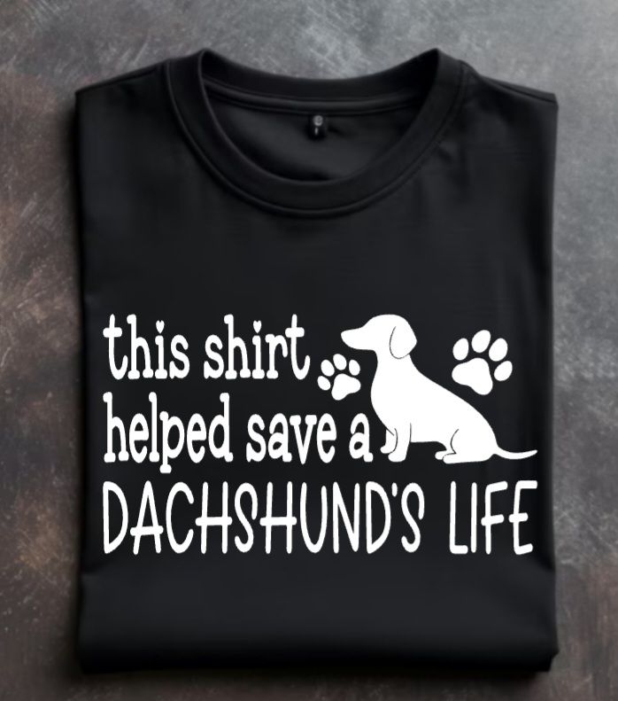 This shirt helped save a dachshunds life unisex tshirt or crewneck sweatshirt with DHR logo on back