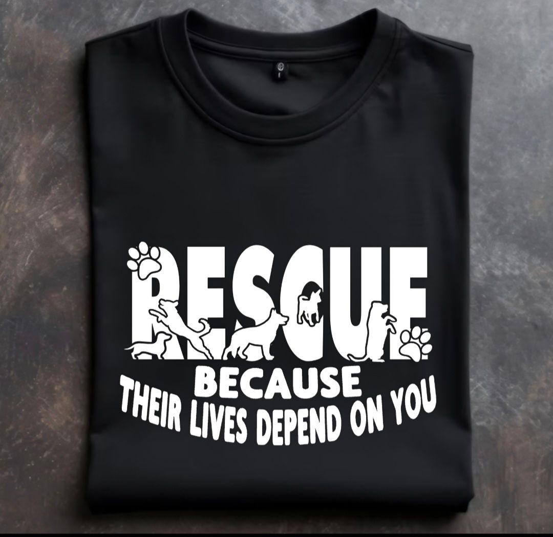 Rescue Because Their Lives Depend on You Unisex Tshirt or crewneck sweatshirt with option for Few Steps From Home Animal Rescue logo on Back