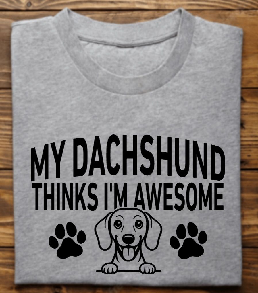 My Dachshund Thinks I'm Awesome Unisex Tshirt or crewneck Sweatshirt with option for DHR logo on back