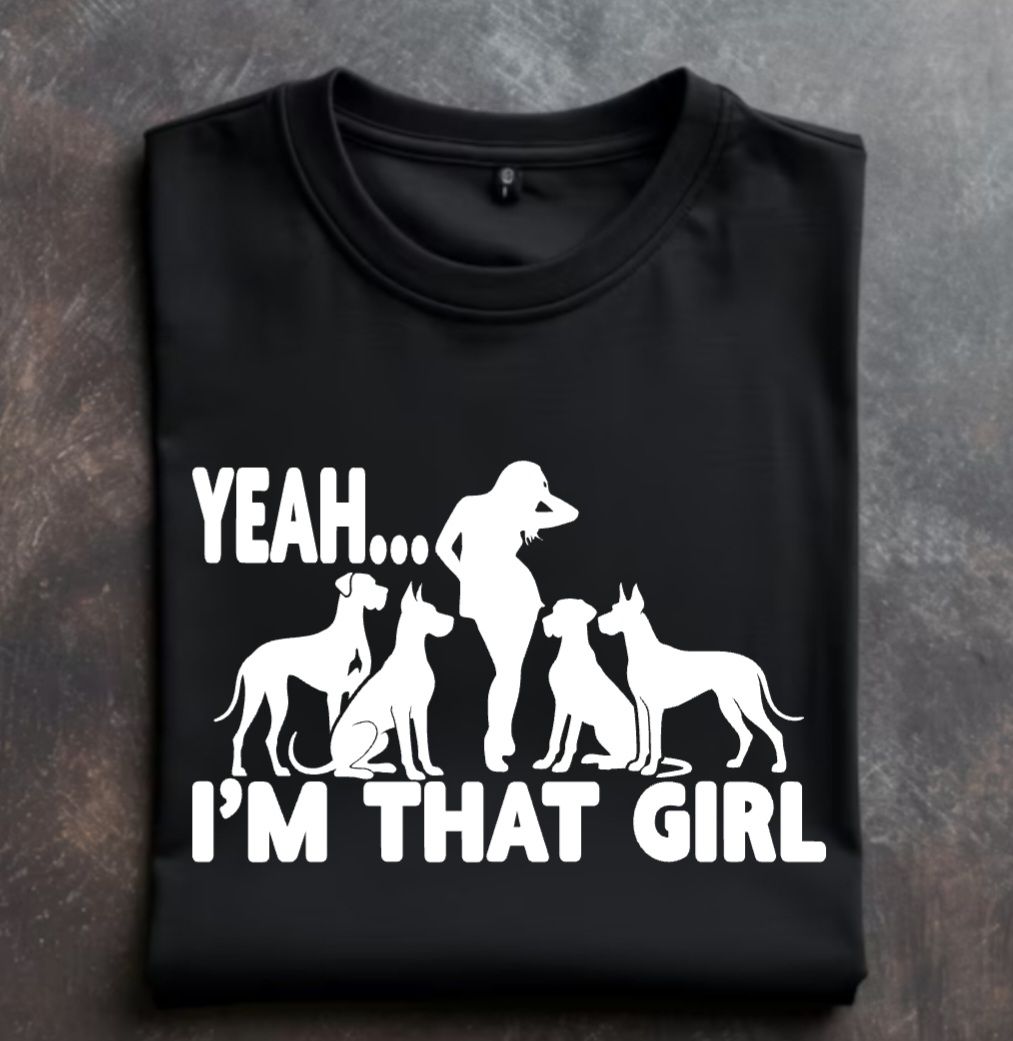 Yeah Im That Girl (Great Dane Edition) Unisex Tshirt or Crewneck Sweatshirt with option for Great Dane Rescue Inc logo on back