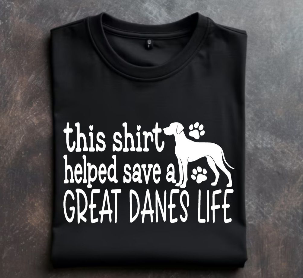 This shirt helped save a great danes life Unisex Tshirt or Crewneck Sweatshirt with Great Dane Rescue Inc logo on back