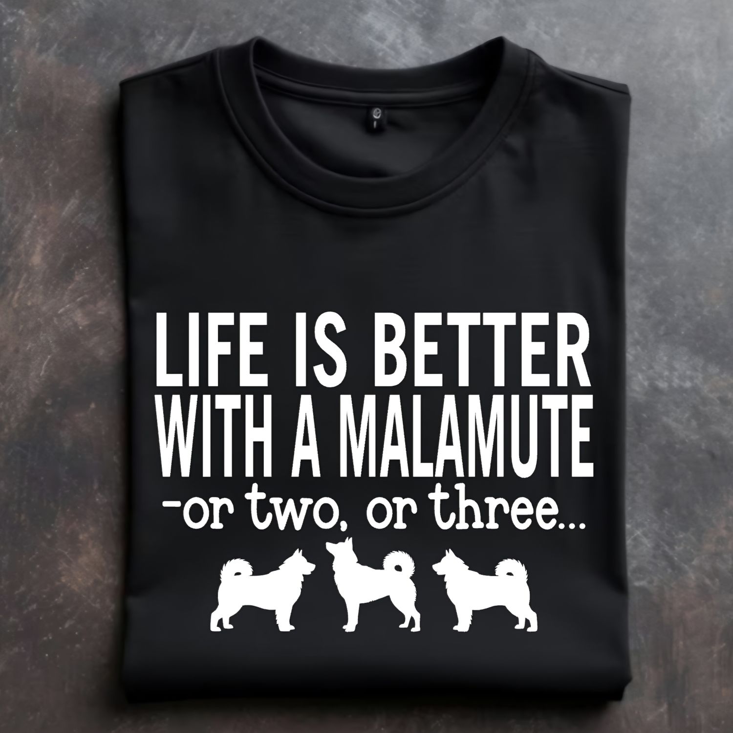 Life is Better with a Malamute or 2 or 3  Tshirt/Sweatshirt/Hoodie