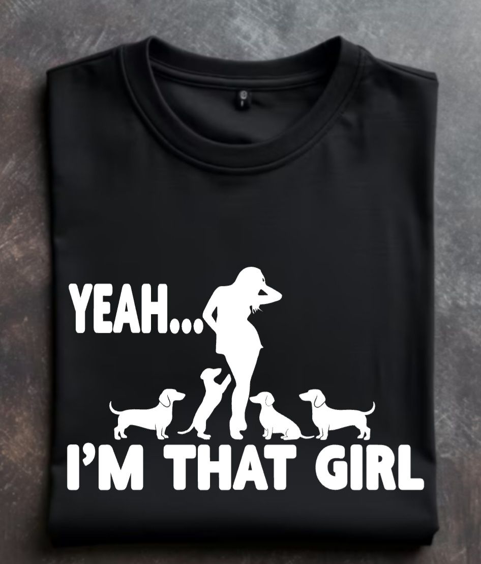 Yeah I'm That Girl (Dachshunds) Unisex Tshirt or Crewneck Sweatshirt with option for DHR logo on back