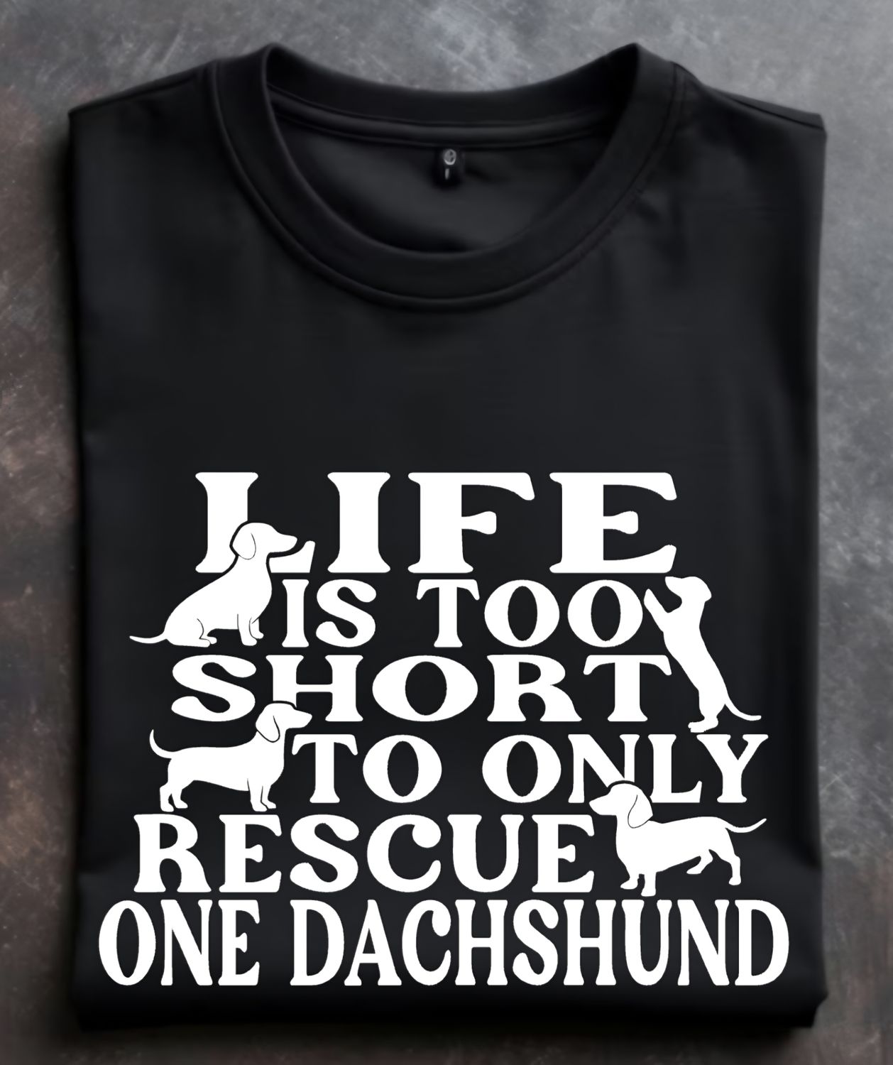 Life is too short to only rescue one dachshund Unisex Tshirt or Crewneck Sweatshirt with option for DHR logo on back