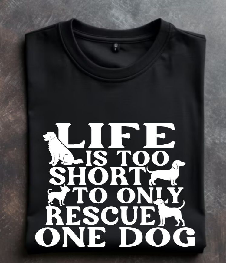 Life is too short to only rescue one dog Unisex tshirt or crewneck sweatshirt with option for rescues logo on back