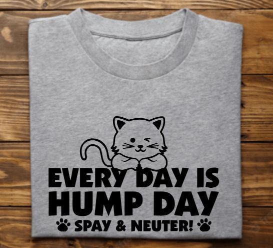 Every day is hump day (Cat) Spay and neuter unisex Tshirt or sweatshirt with option for rescues logo on back