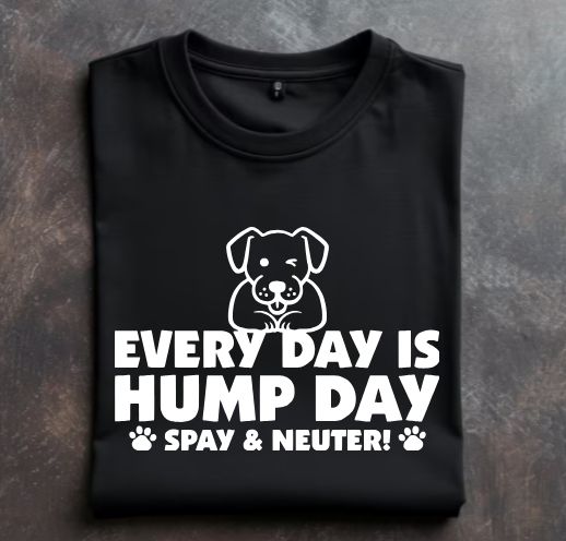 Every Day is Hump Day (Dog) Unisex tshirt or crewneck sweatshirt with option for rescues logo on back