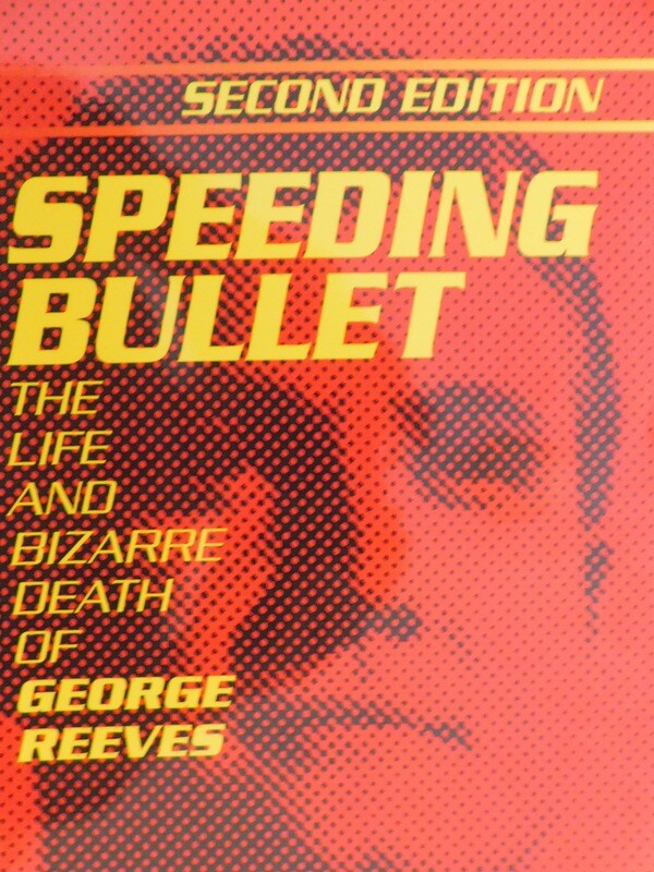 Speeding Bullet - Life &amp; Bizarre Death of George Reeves