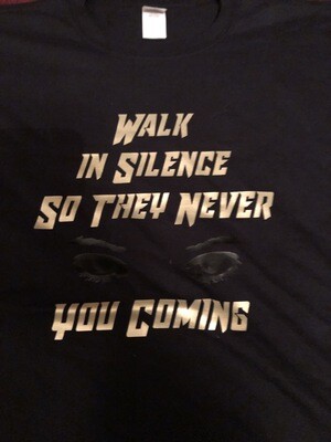Walk in Silence So They Never See You Coming T-Shirt