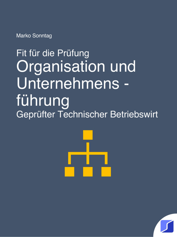 Fit für die Prüfung - Organisation und Unternehmensführung - Geprüfter Technischer Betriebswirt