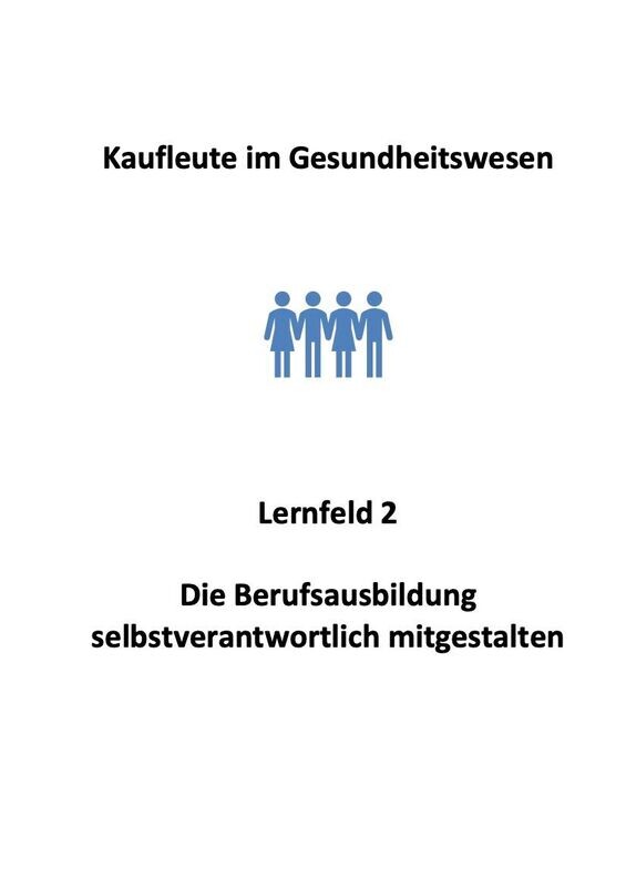 Kaufmann im Gesundheitswesen - Lernfeld 2: Die Berufsausbildung selbstverantwortlich mitgestalten - Skript