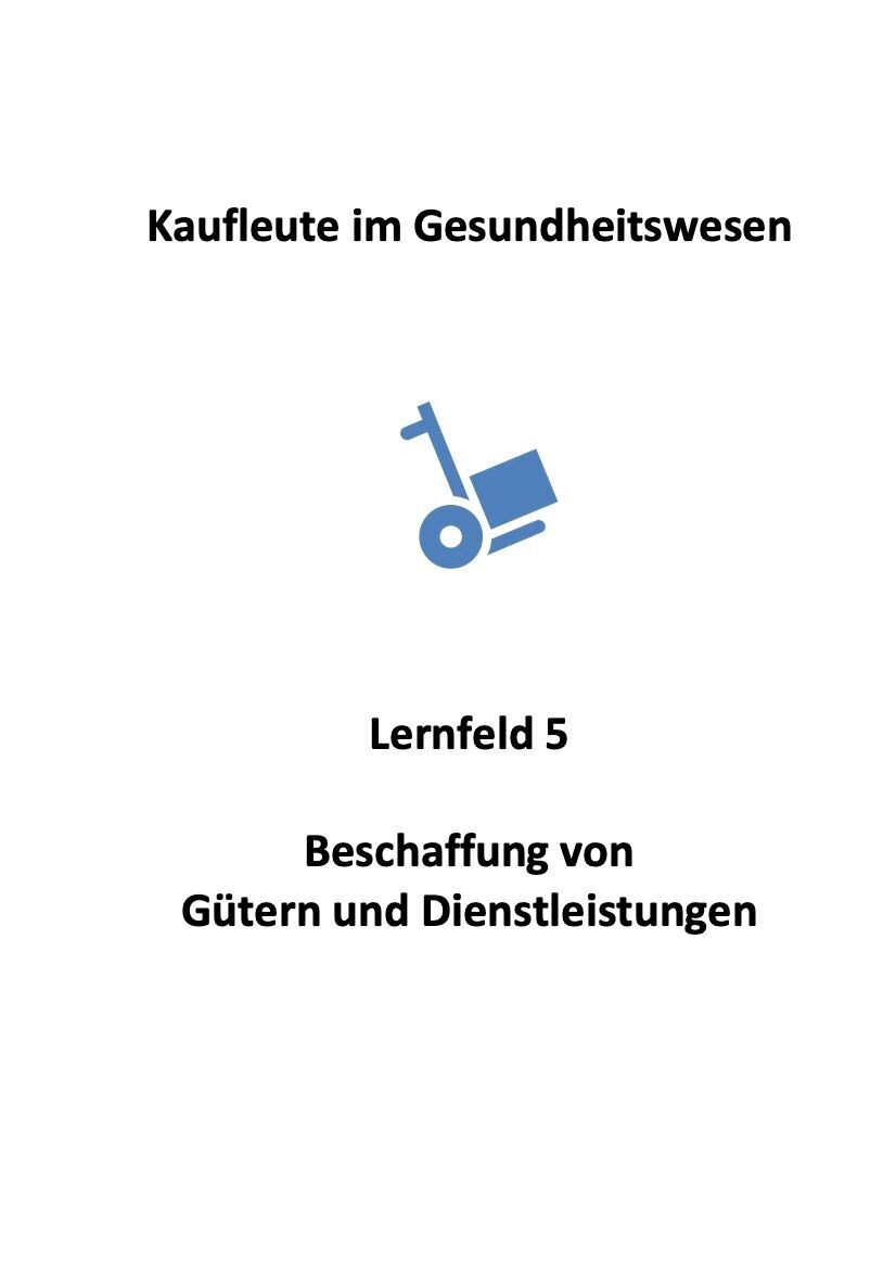 Kaufmann im Gesundheitswesen - Lernfeld 5: Beschaffung von Gütern und Dienstleistungen - Skript