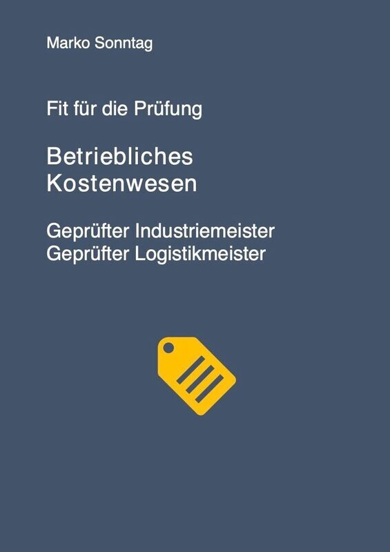 Fit für die Prüfung – Handlungsspezifische Qualifikationen: Betriebliches Kostenwesen – Geprüfter Industriemeister
