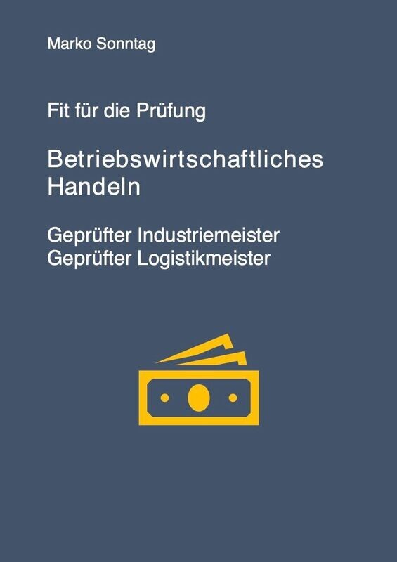 Fit für die Prüfung – Basisqualifikation: Betriebswirtschaftliches Handeln – Geprüfter Industriemeister