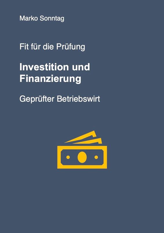 Fit für die Prüfung - Investition und Finanzierung - Geprüfter Betriebswirt