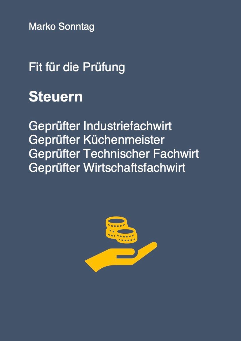 Fit für die Prüfung - Steuern - Geprüfter Küchenmeister, Geprüfter Technischer Fachwirt, Geprüfter Wirtschaftsfachwirt