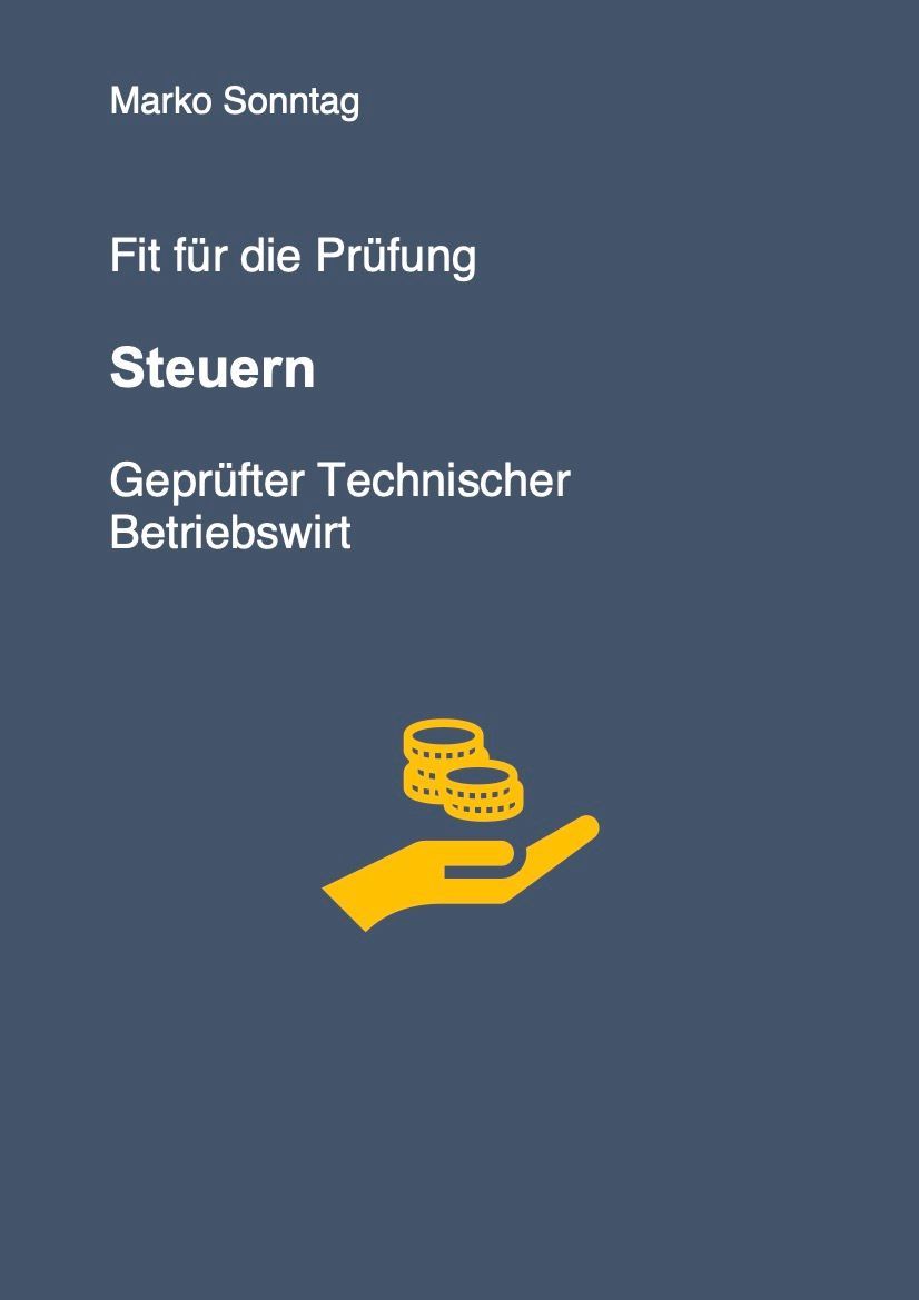 Fit für die Prüfung - Steuern - Geprüfter Technischer Betriebswirt