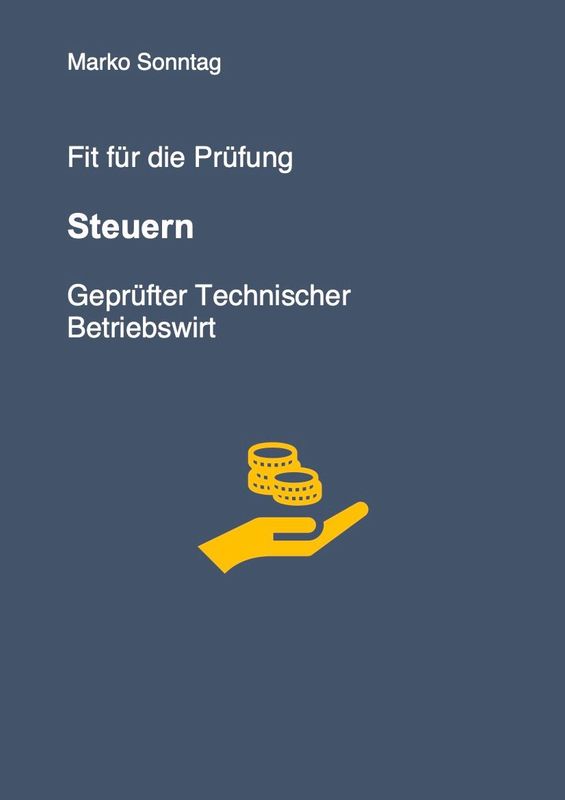 Fit für die Prüfung - Steuern - Geprüfter Technischer Betriebswirt