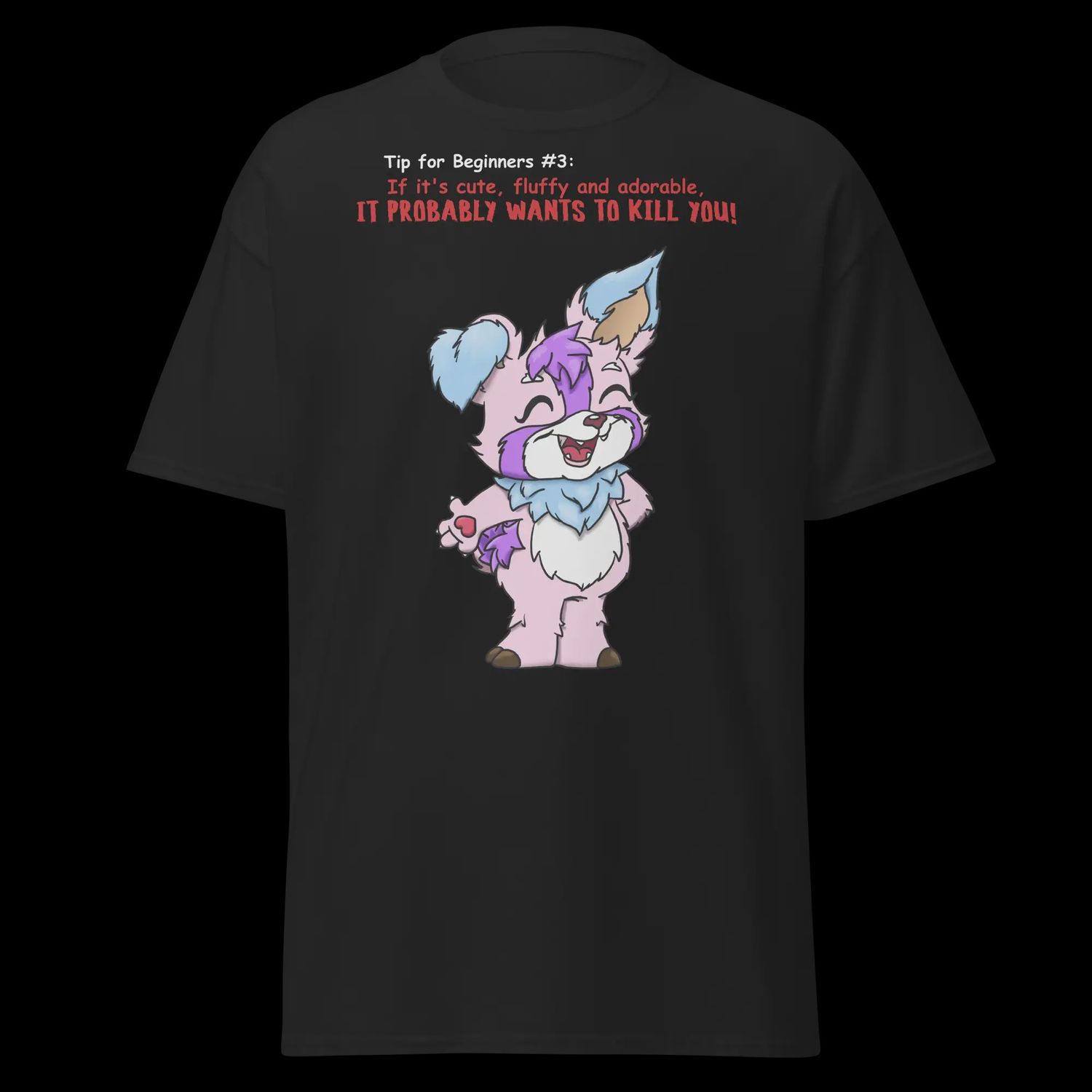 Tip for beginners #3: "If it's cute, fluffy and adorable, it probably wants to kill you!" T-Shirt