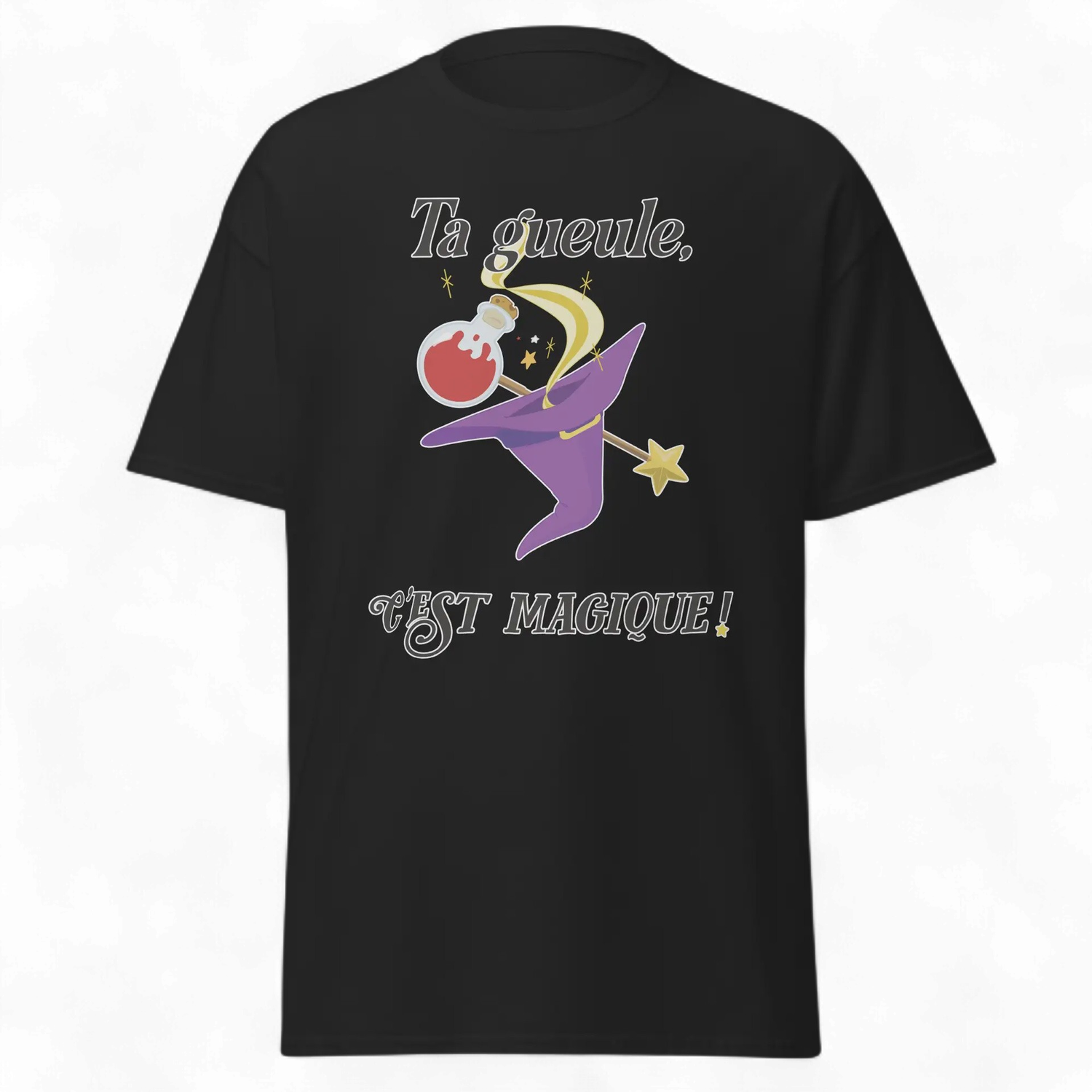 "Ta gueule, c’est magique : Hat" T-Shirt