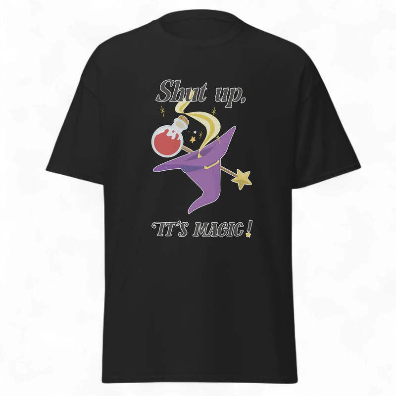 "Shut up, it’s magic" T-Shit : Hat