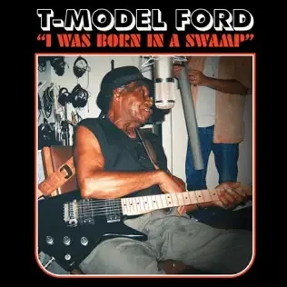 T-Model Ford - I Was Born In A Swamp (CLEAR RED VINYL) LP