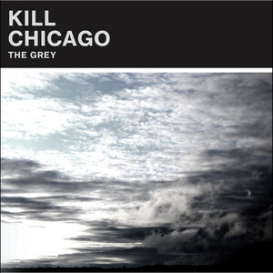 Kill Chicago - The Grey LP