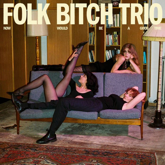 Folk Bitch Trio - Now Would Be a Good Time LP