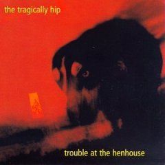 Tragically Hip - Trouble at the Henhouse (2LP)