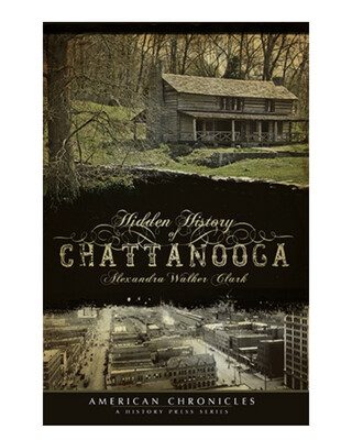 Hidden History Of Chattanooga book