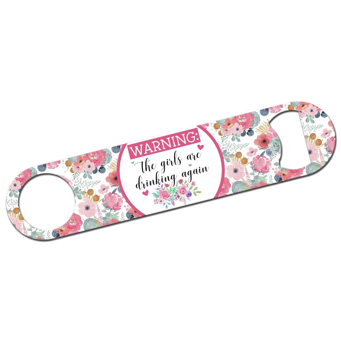 The Girls Are Drinking Again Bottle Opener