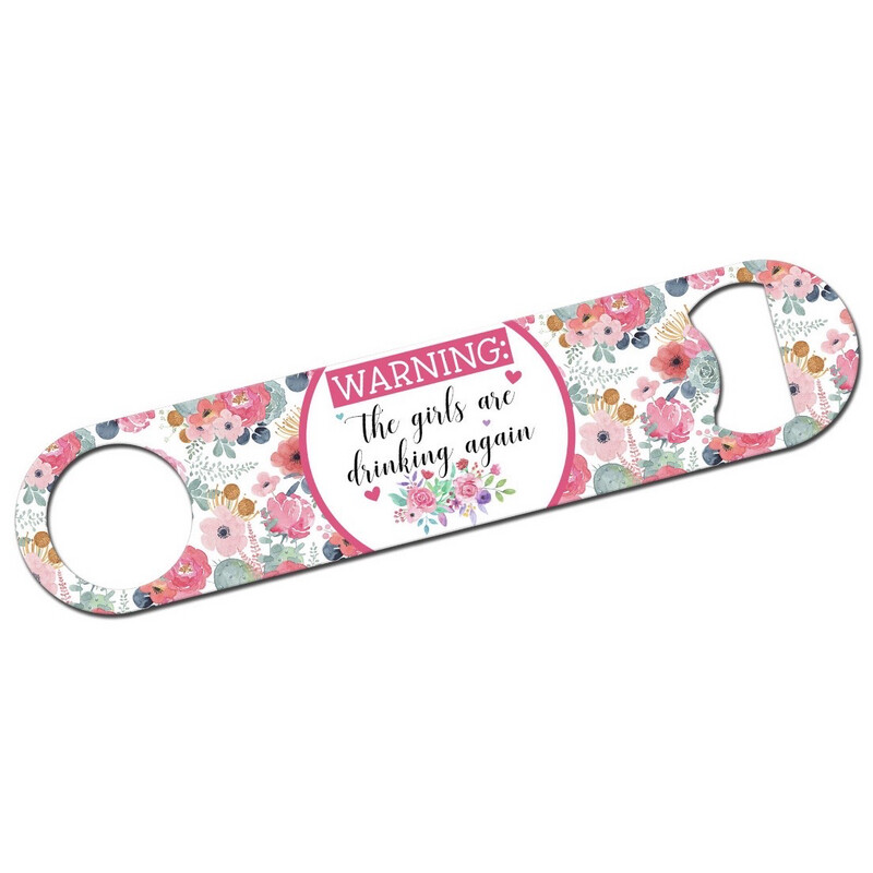 The Girls Are Drinking Again Bottle Opener