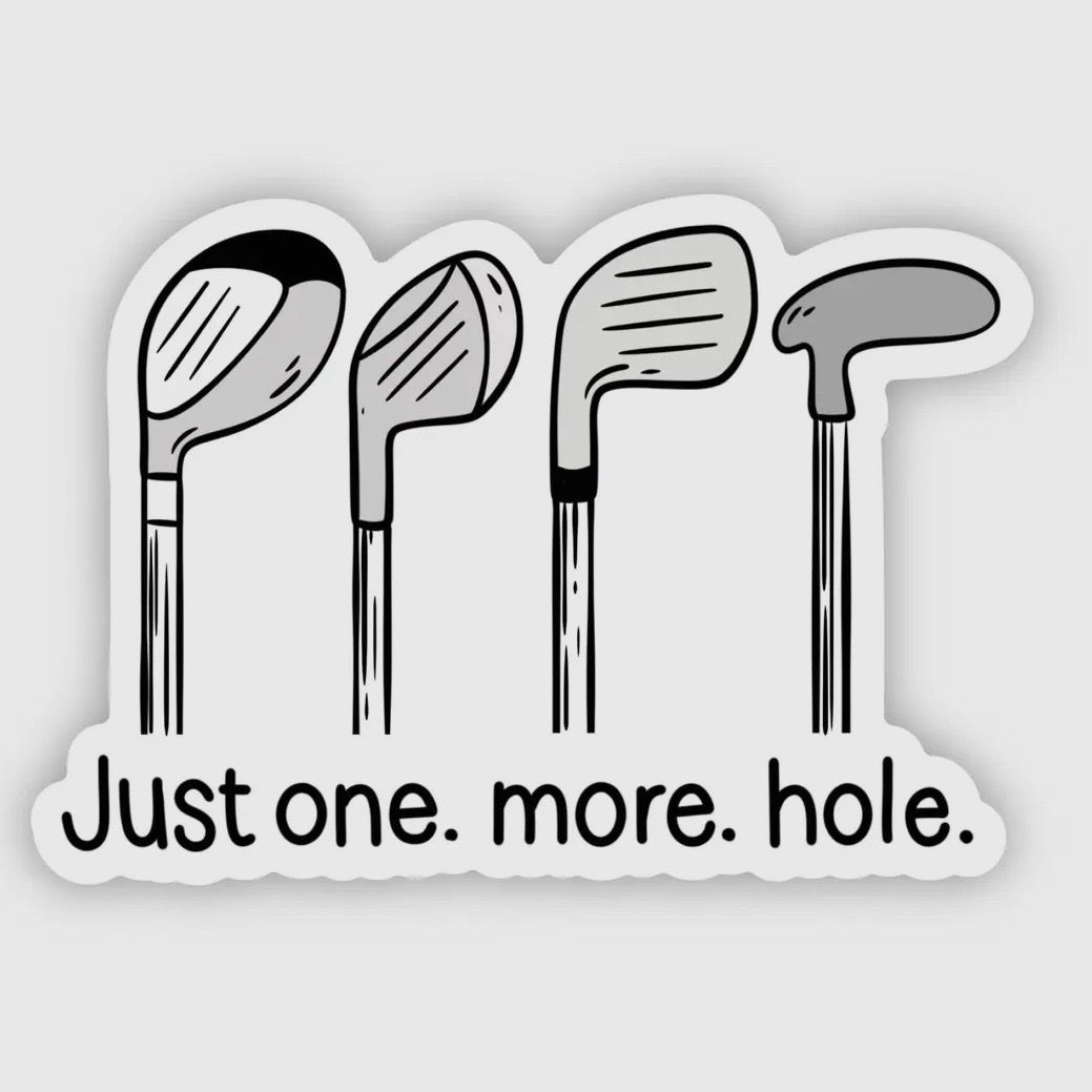 Just One More Hole Sticker