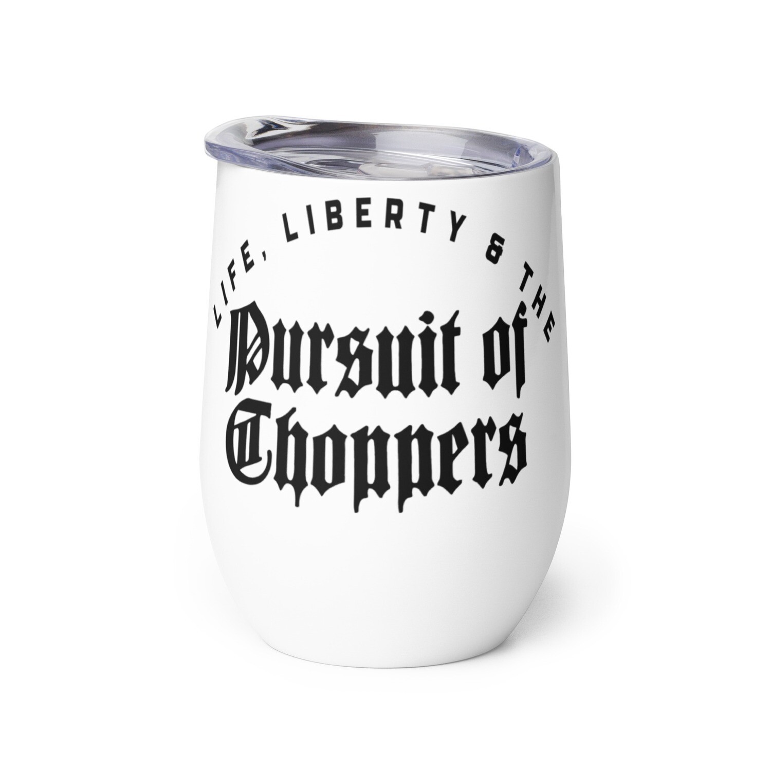 Life, Liberty &amp; the Pursuit of Choppers Tumbler