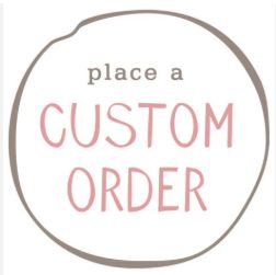 CUSTOM ORDERS