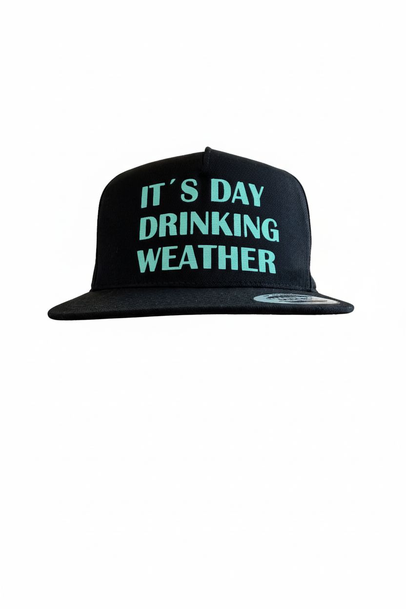 Cap ITS DAY DRINKING WEATHER
