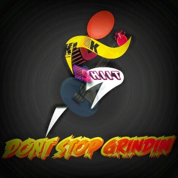 KICKSHIIT DON'T STOP GRINDIN MUSIC MANAGEMENT COMPANY 🍃 Copyright @2019 AAM (dba) KICKSHIIT