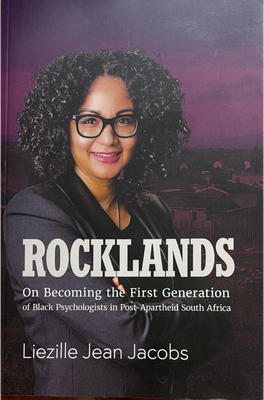 ROCKLANDS: On Becoming the First Generation of Black Psychologists in Post-Apartheid South Africa