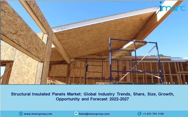 Structural Insulated Panels Market 2022-27: Scope, Demand, Growth, Opportunity and Forecast
