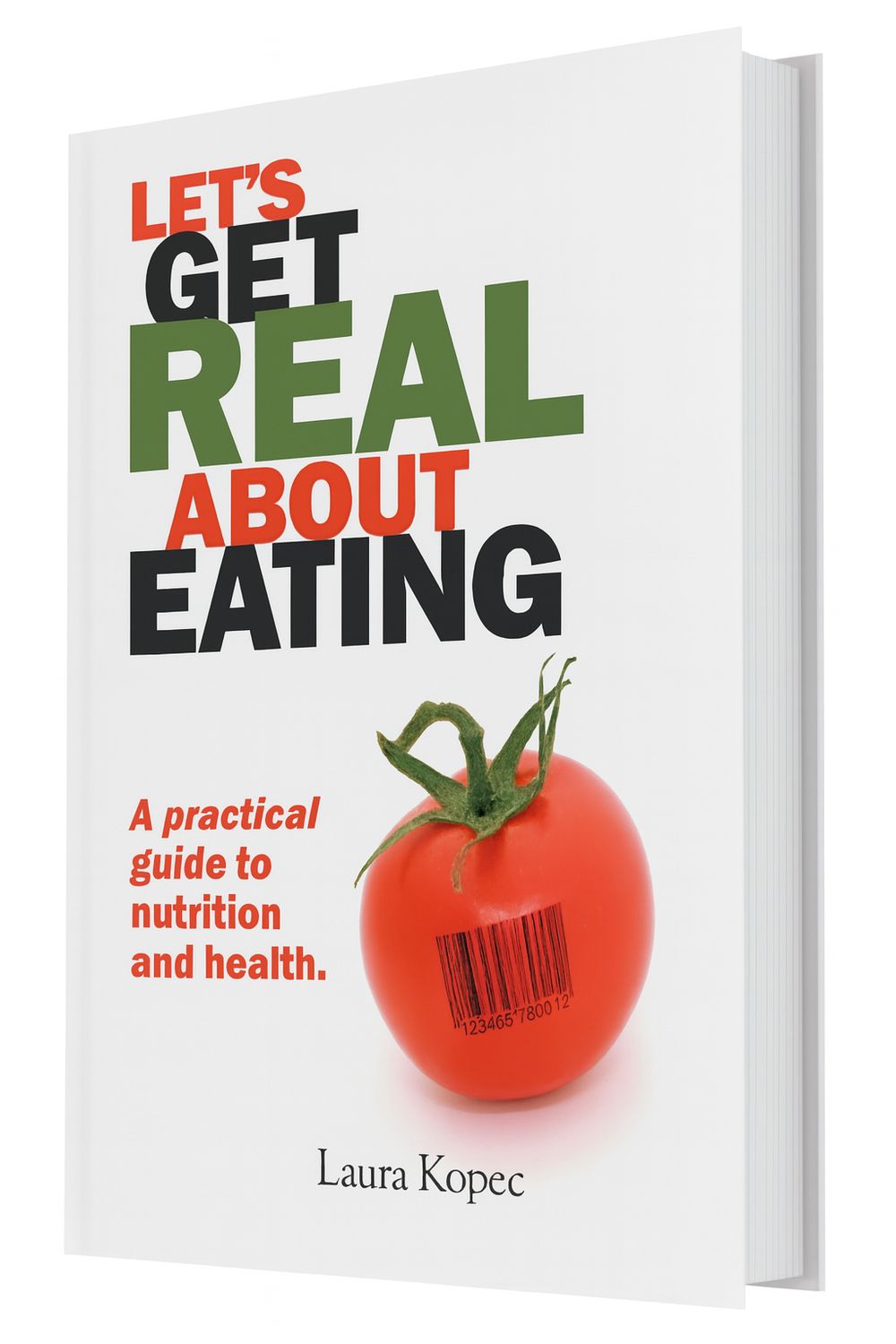 Let's Get Real about Eating: A Book by Laura Kopec