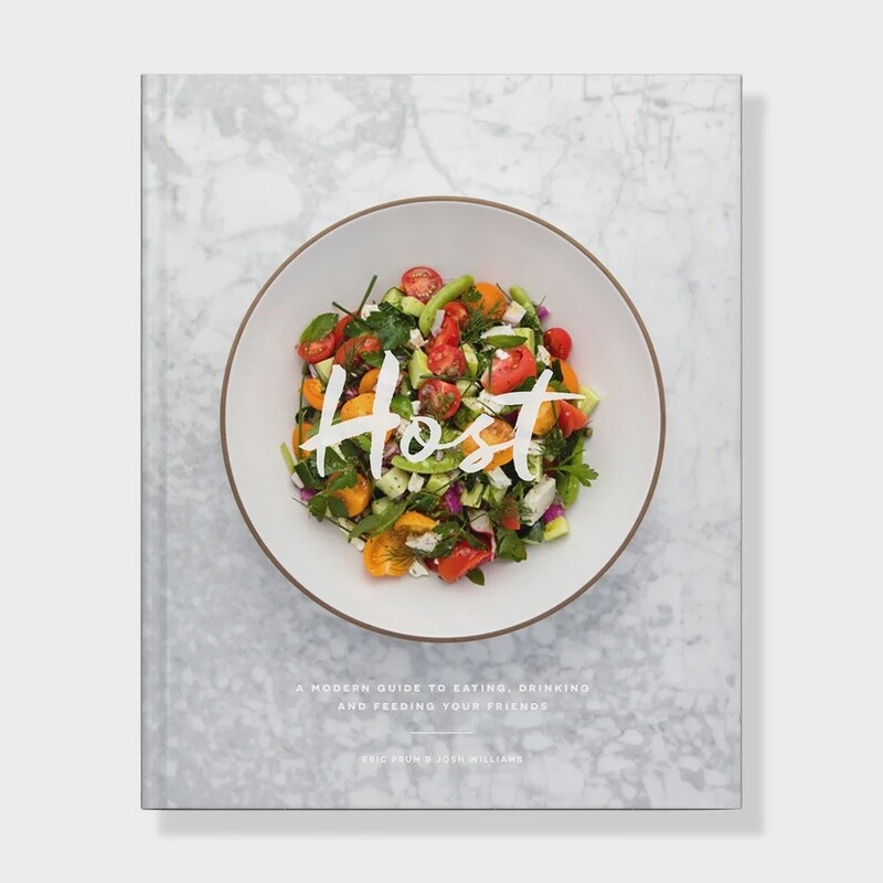 Host: A Modern Guide to Eating, Drinking & Feeding Your Friends